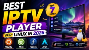 Best IPTV player for Linux in 2026 tested on Ubuntu, Mint, Fedora, and Arch with live TV, movies, series, and EPG support