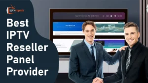 Best IPTV Reseller Providers