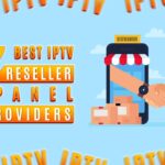 7 Best IPTV Reseller Panel Providers