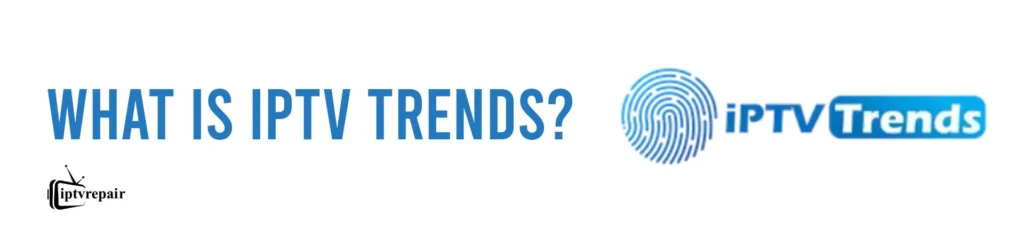 What is IPTV Trends