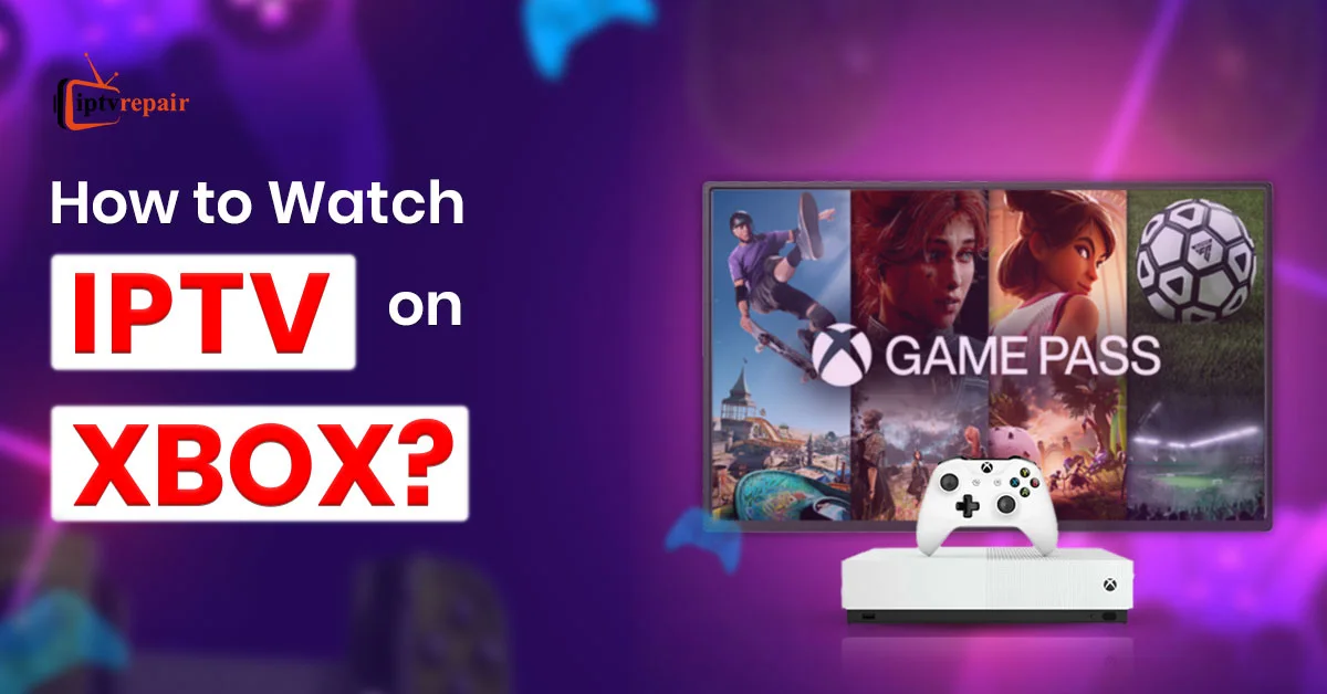 How to watch IPTV on Xbox