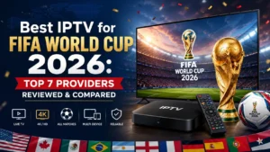 Best IPTV for FIFA World Cup 2026 showing an IPTV box, Smart TV streaming a live match, FIFA World Cup trophy, and a football with country flags — Top 7 Providers Reviewed