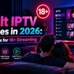 Best Adult IPTV services in 2026 — comparison of 10 providers for 18+ streaming